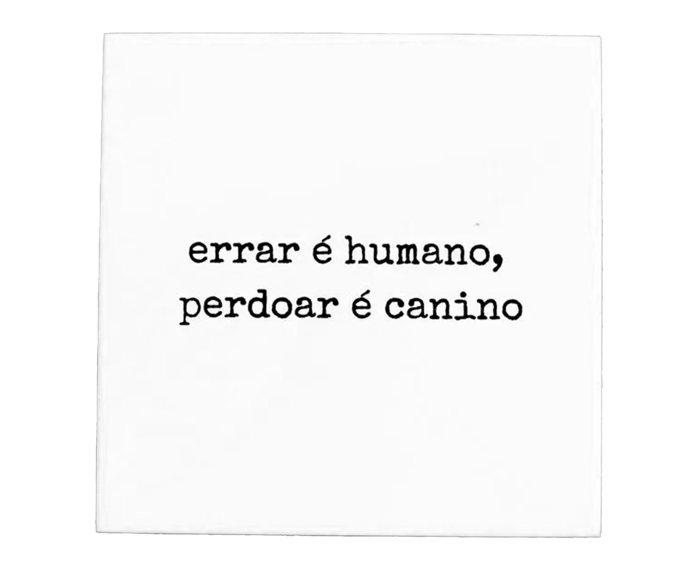 Azulejo Decorativo "Errar &eacute; Humano Perdoar &eacute; Canino" - image 0
