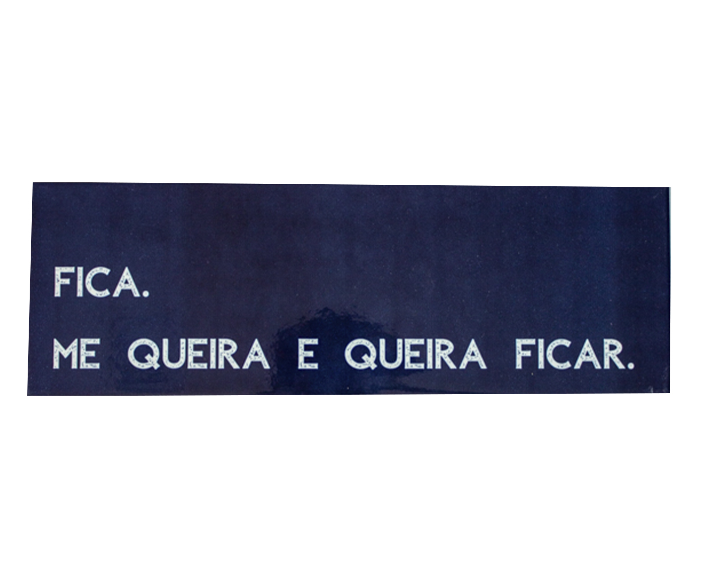 Azulejo Decorativo "Fica.Me Queira e Queira Ficar" - image 0