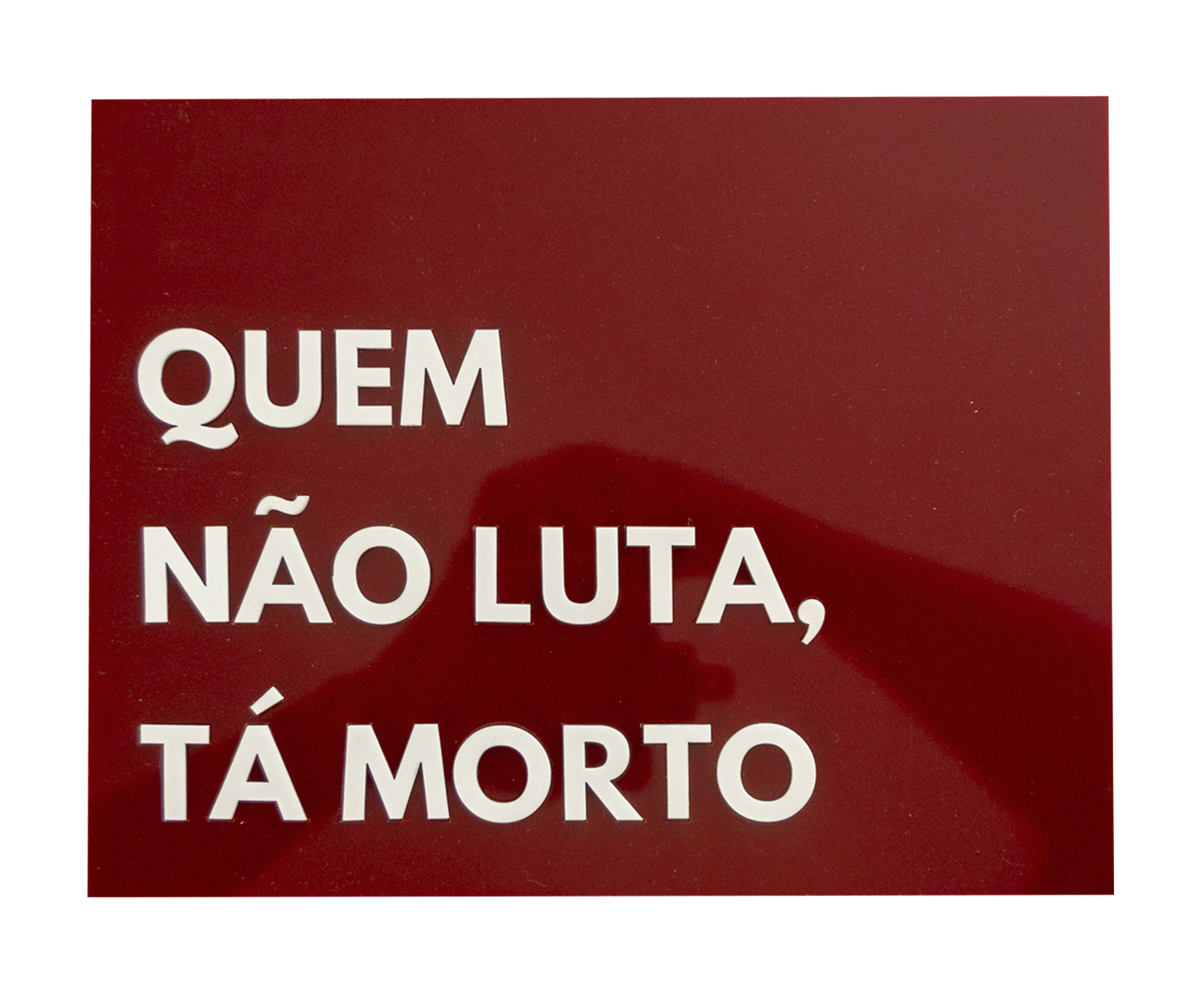 Placa Decorativa em Acr&iacute;lico "Quem N&atilde;o Luta, T&aacute; Morto" - image 0