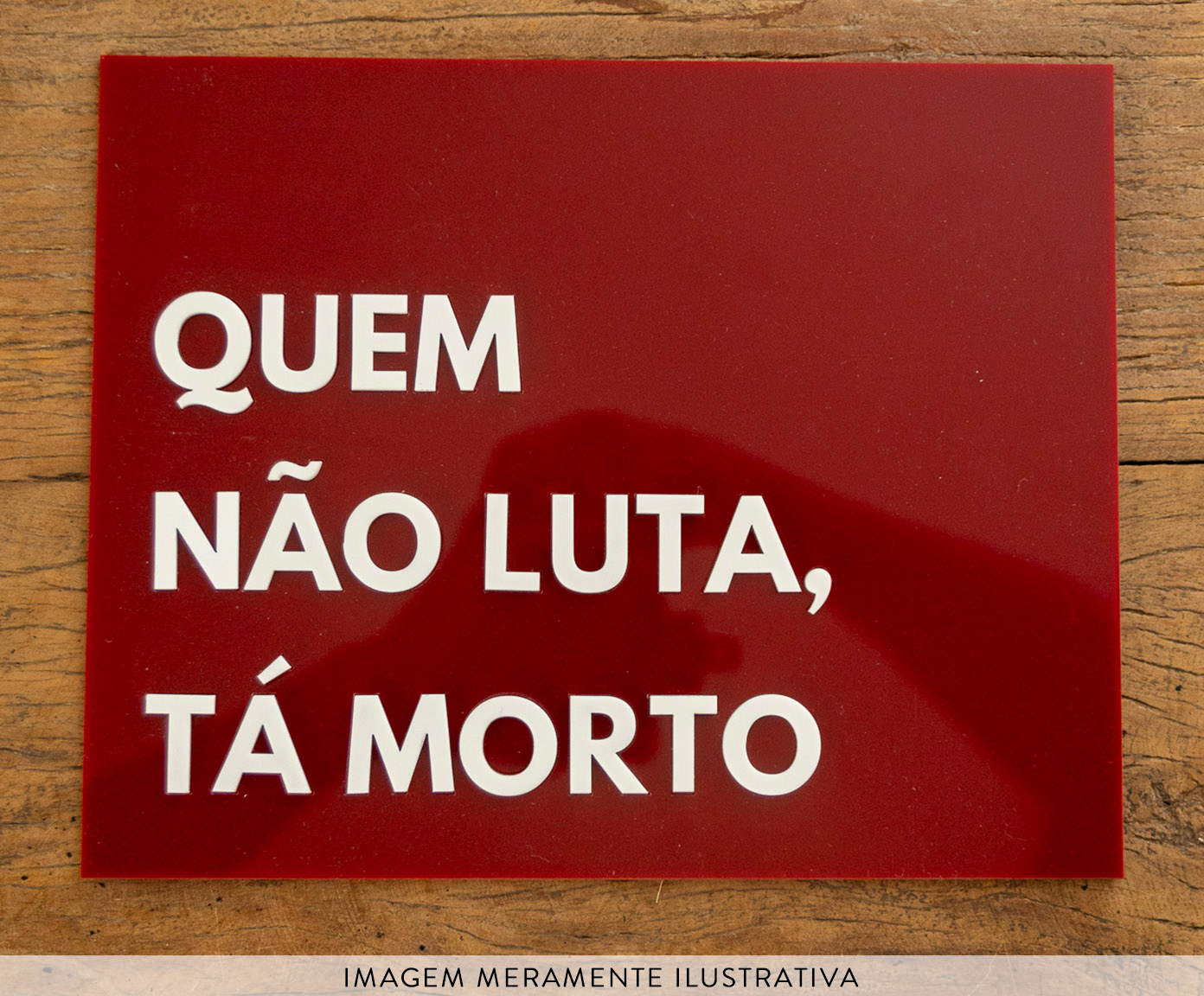 Placa Decorativa em Acr&iacute;lico "Quem N&atilde;o Luta, T&aacute; Morto" - image 1