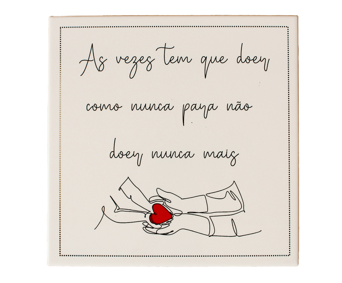 Azulejo Decorativo "As Vezes Tem Que Doer" - image 0